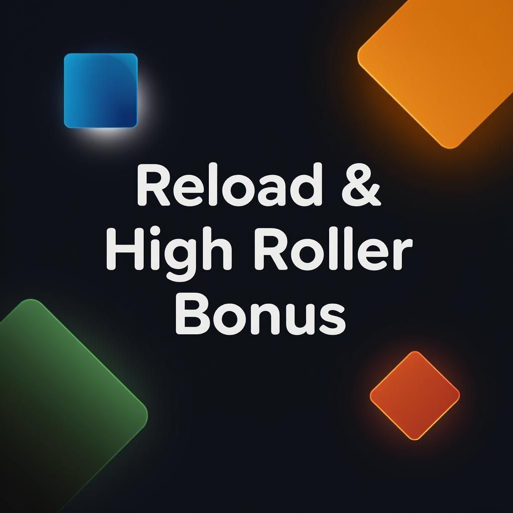 Reload & High Roller Bonus